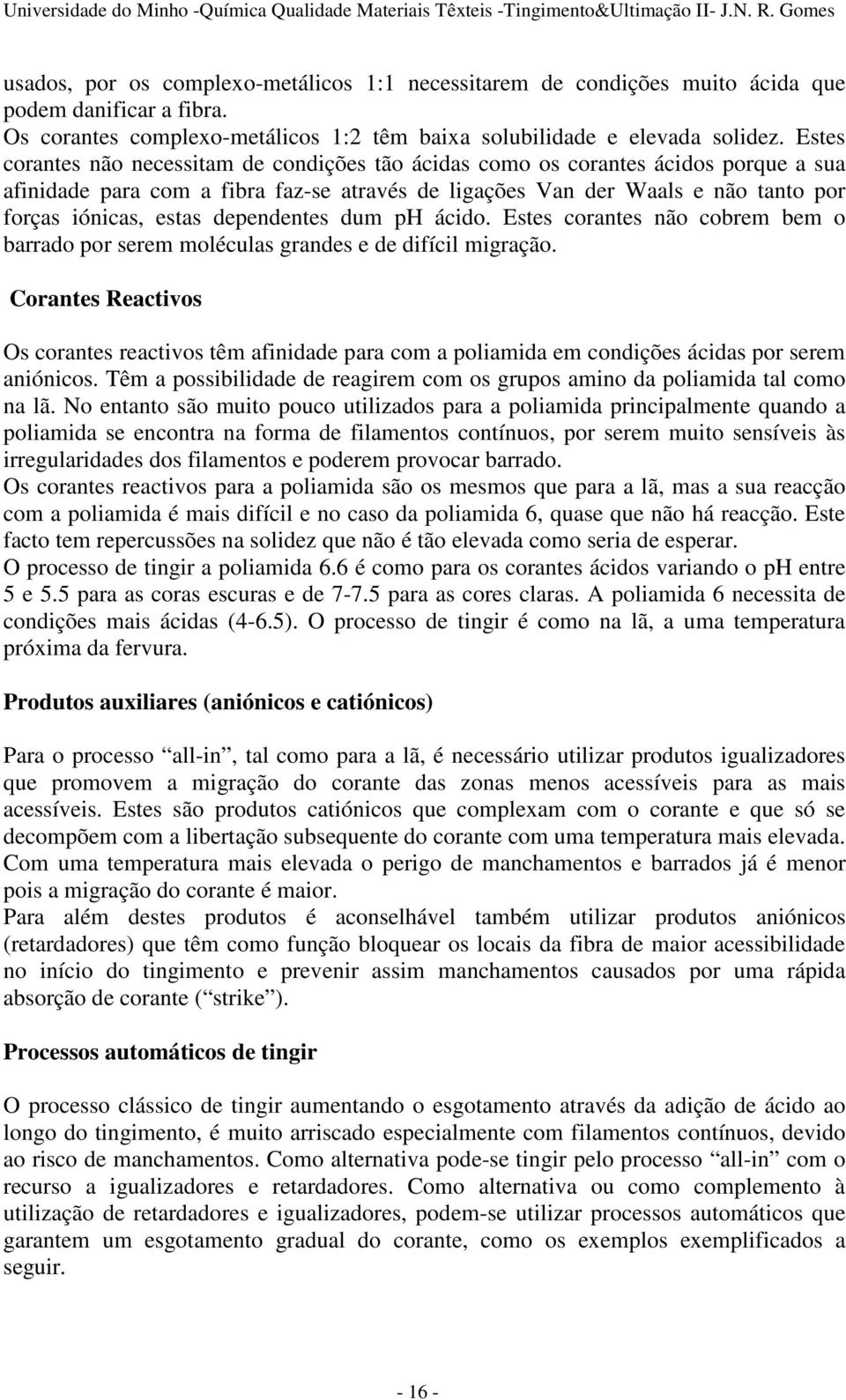 dependentes dum ph ácido. Estes corantes não cobrem bem o barrado por serem moléculas grandes e de difícil migração.