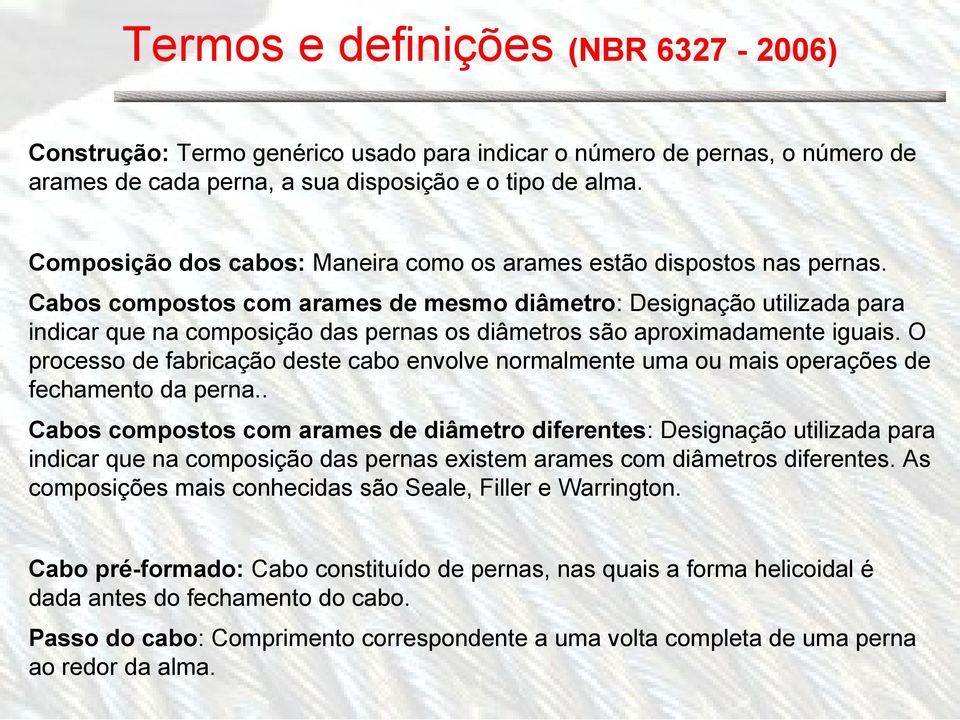 Cabos compostos com arames de mesmo diâmetro: Designação utilizada para indicar que na composição das pernas os diâmetros são aproximadamente iguais.