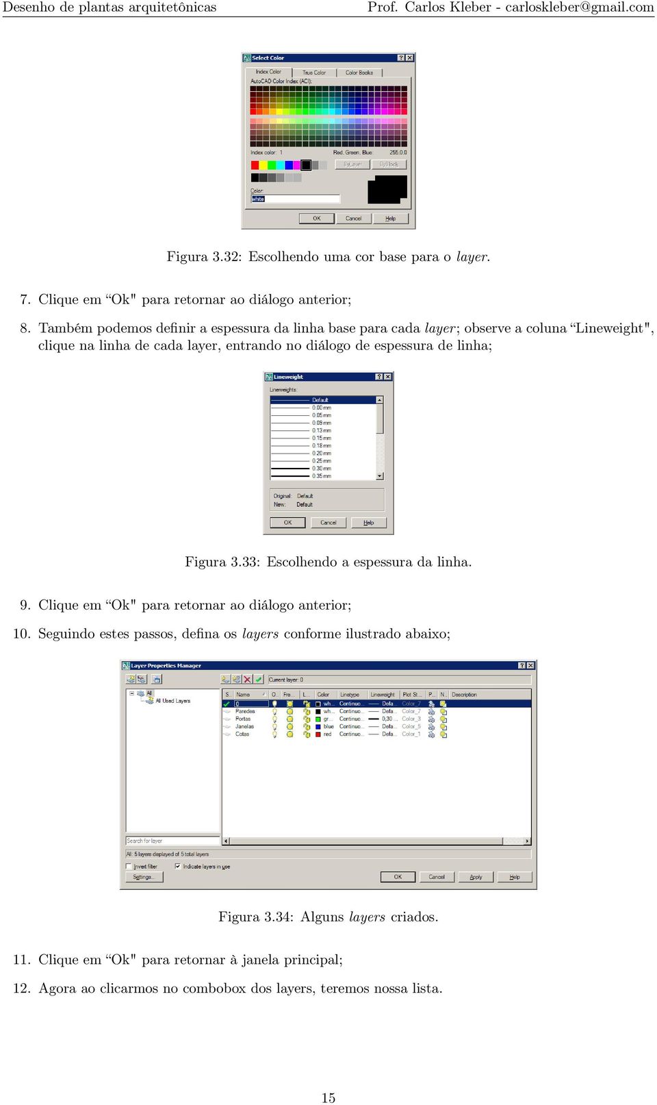 espessura de linha; Figura 3.33: Escolhendo a espessura da linha. 9. Clique em Ok" para retornar ao diálogo anterior; 10.