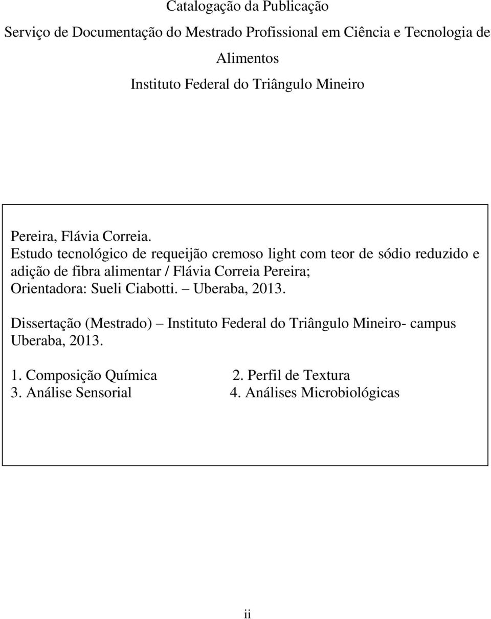 Estudo tecnológico de requeijão cremoso light com teor de sódio reduzido e adição de fibra alimentar / Flávia Correia Pereira;