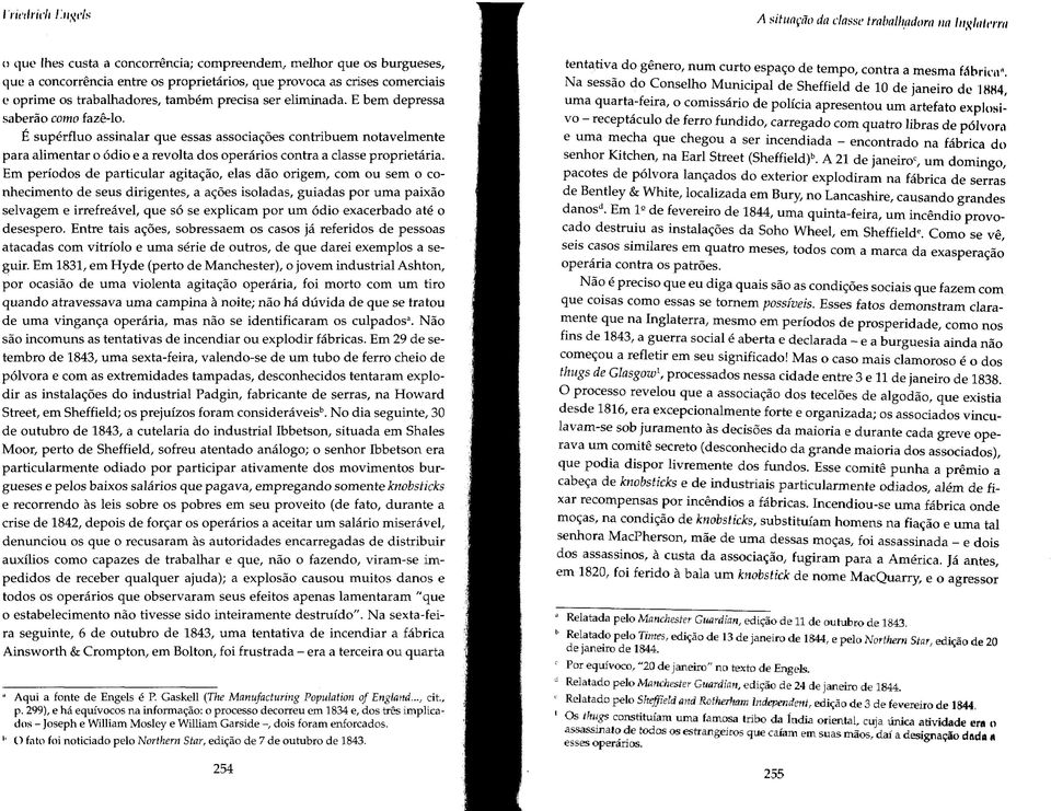 E bem depressa saberão como fazê-lo, É supérfluo assinalar que essas associações contribuem notavelmente para alimentar o ódio e a revolta dos operários contra a classe proprietária.