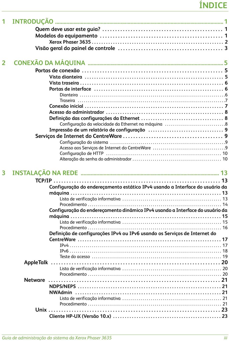 .......................................................... 5 Vista traseira............................................................. 6 Portas de interface....................................................... 6 Dianteira.