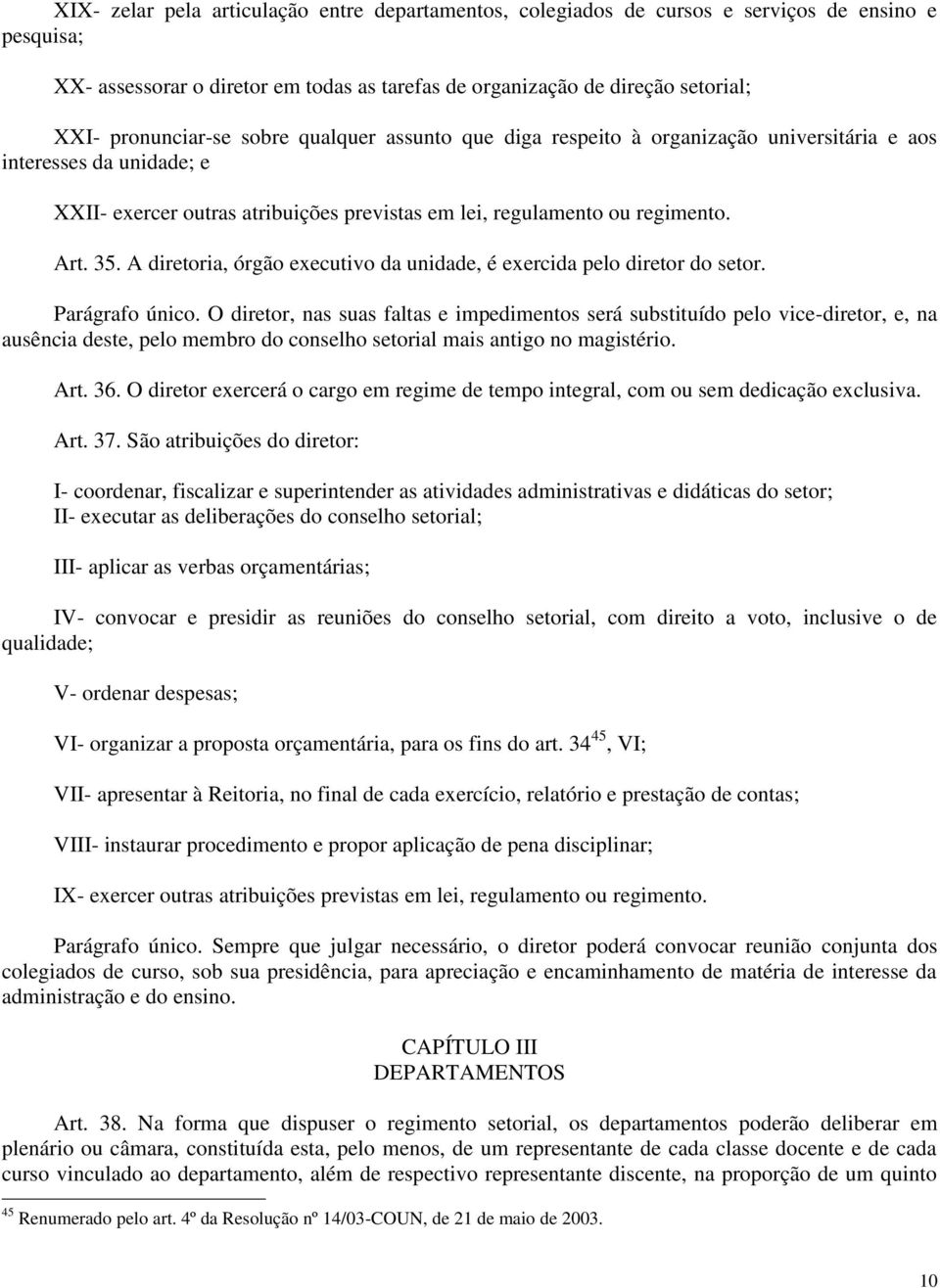 A diretoria, órgão executivo da unidade, é exercida pelo diretor do setor. Parágrafo único.