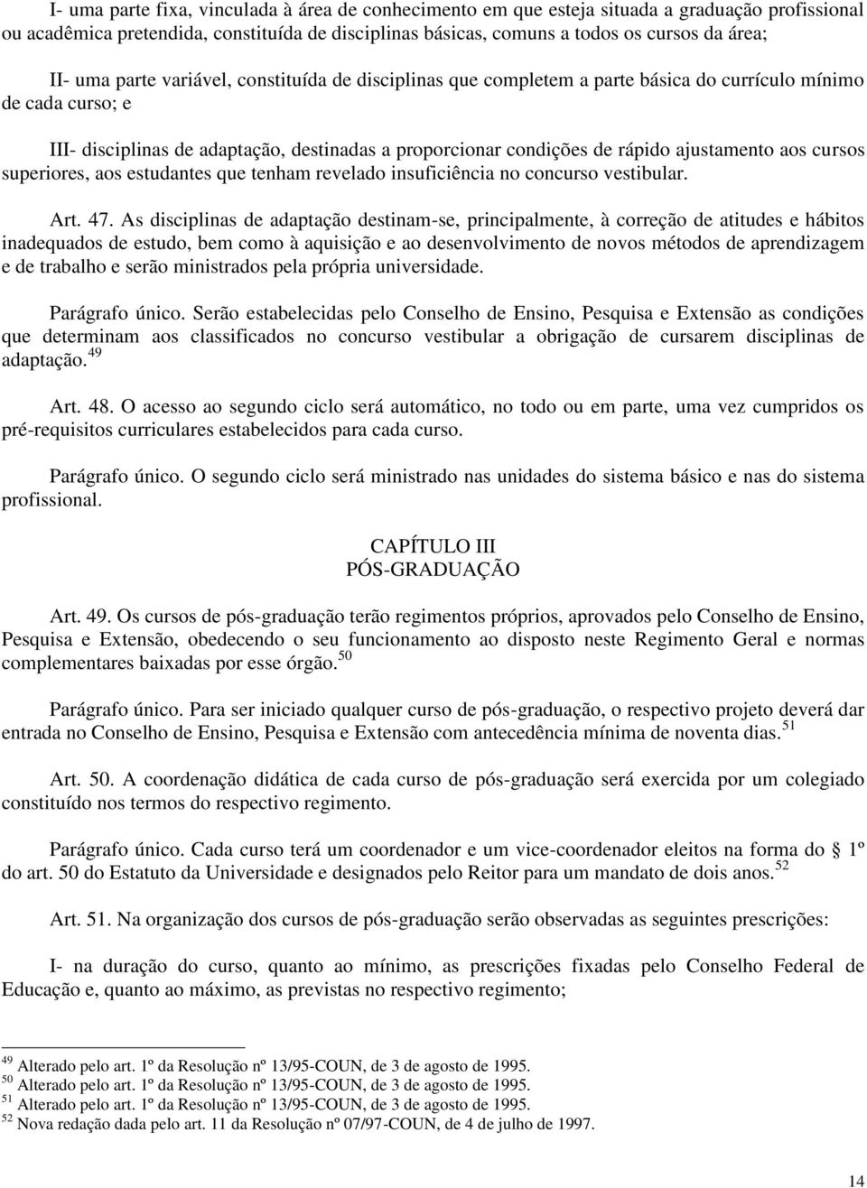 ajustamento aos cursos superiores, aos estudantes que tenham revelado insuficiência no concurso vestibular. Art. 47.