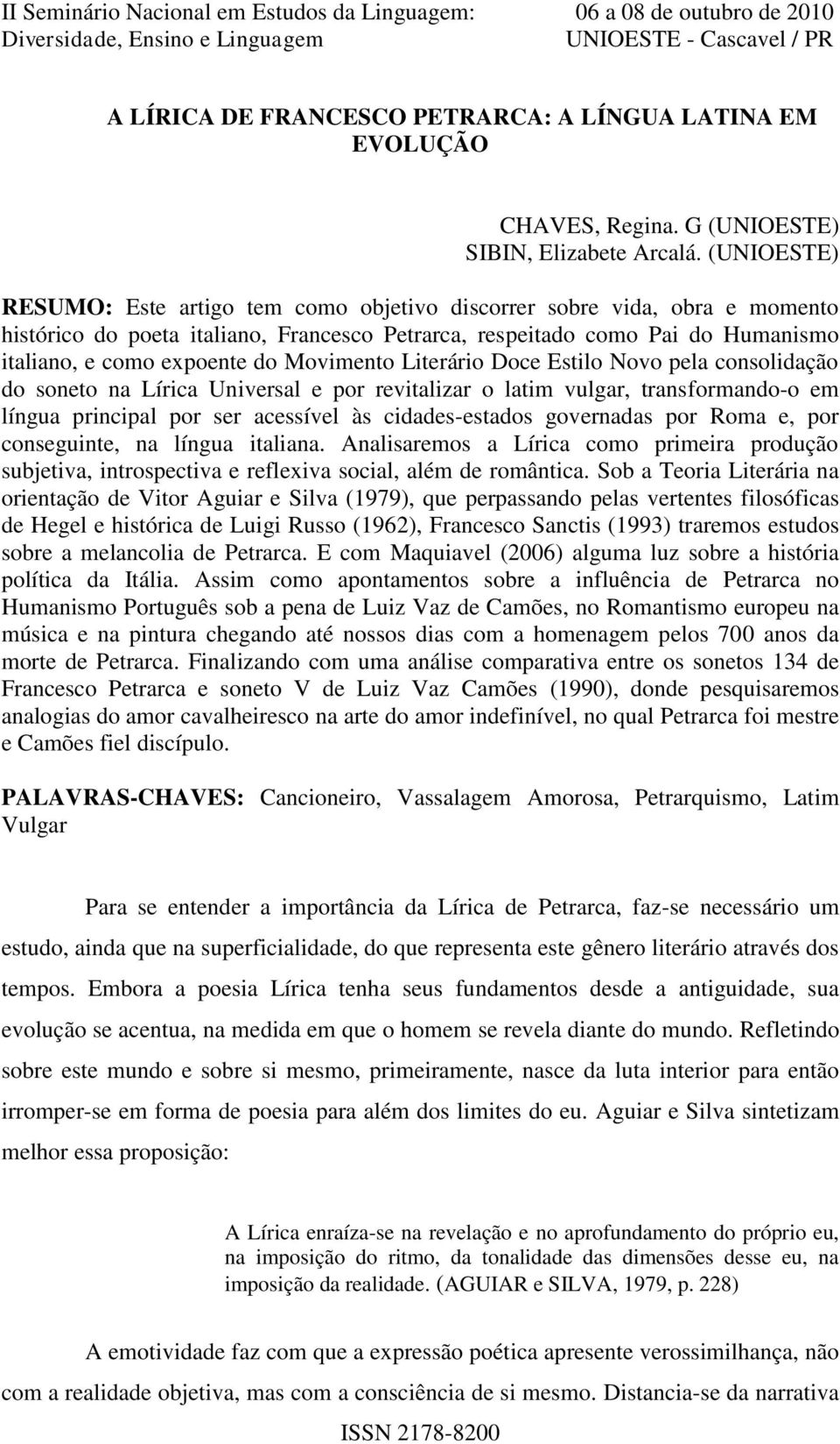 Movimento Literário Doce Estilo Novo pela consolidação do soneto na Lírica Universal e por revitalizar o latim vulgar, transformando-o em língua principal por ser acessível às cidades-estados