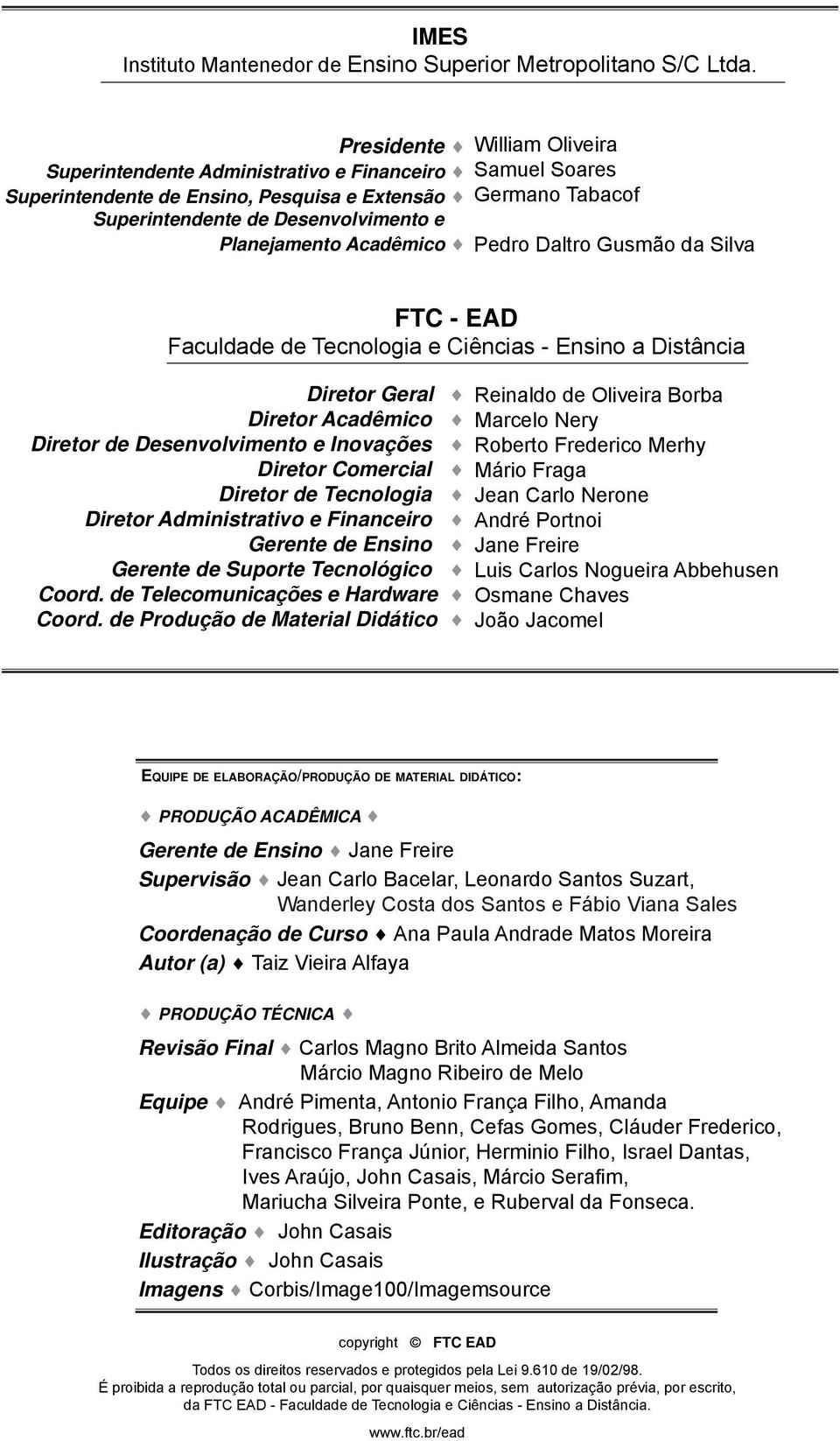Planejamento Acadêmico Pedro Daltro Gusmão da Silva FTC - EAD Faculdade de Tecnologia e Ciências - Ensino a Distância Diretor Geral Diretor Acadêmico Diretor de Desenvolvimento e Inovações Diretor