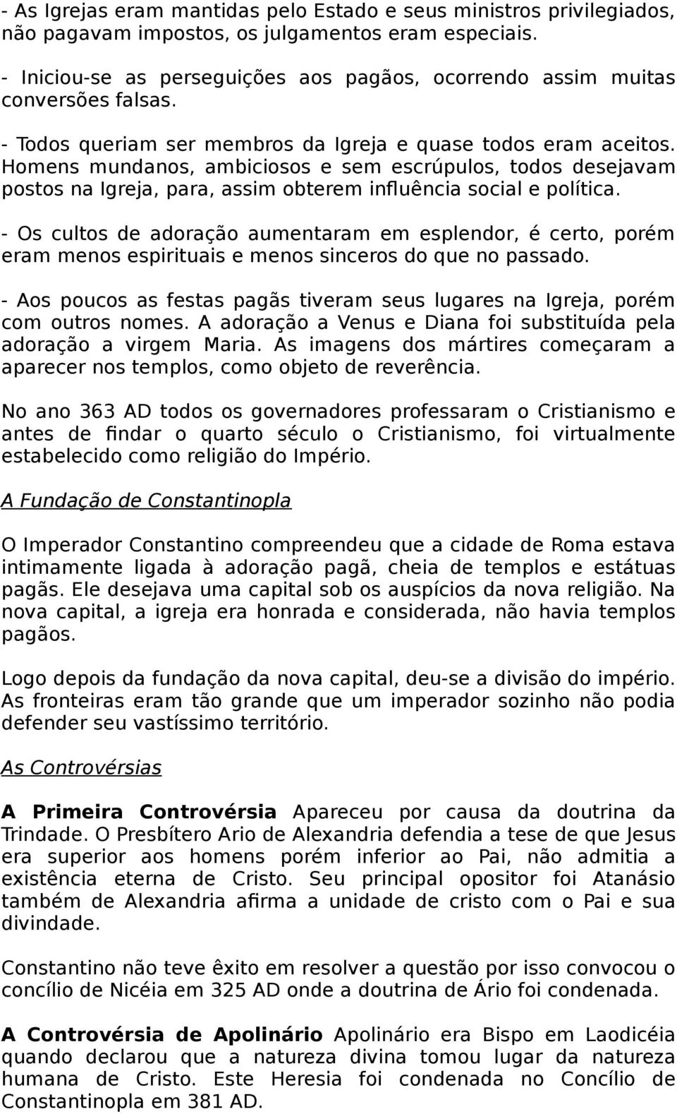 Homens mundanos, ambiciosos e sem escrúpulos, todos desejavam postos na Igreja, para, assim obterem influência social e política.