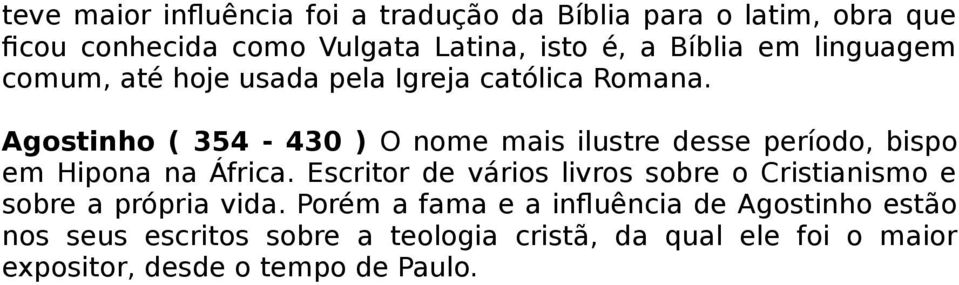 Agostinho ( 354-430 ) O nome mais ilustre desse período, bispo em Hipona na África.