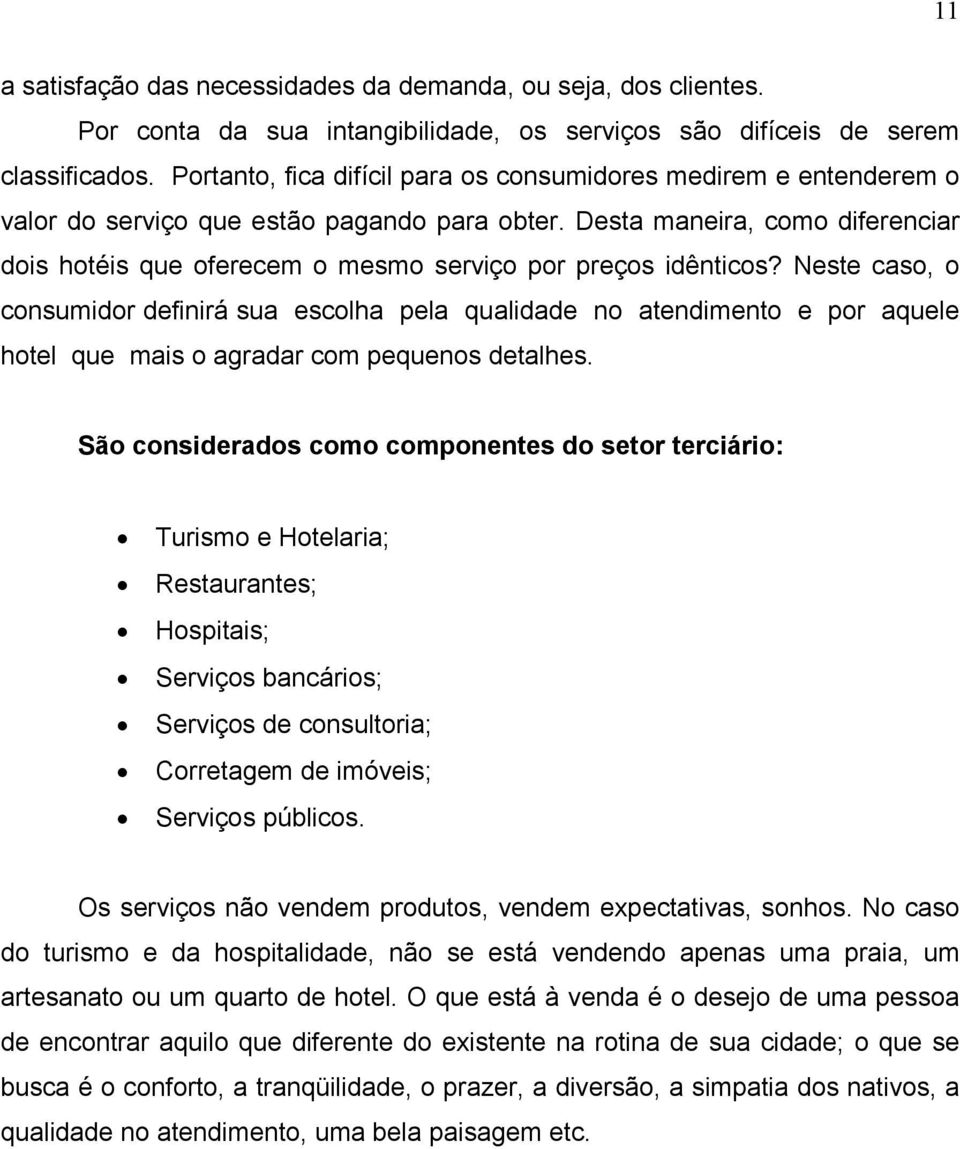 Desta maneira, como diferenciar dois hotéis que oferecem o mesmo serviço por preços idênticos?