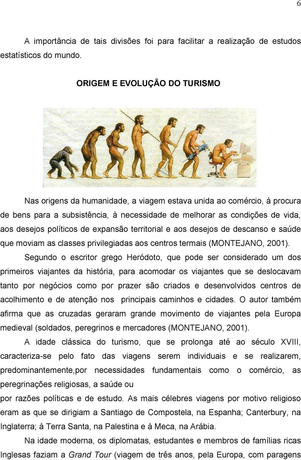 de expansão territorial e aos desejos de descanso e saúde que moviam as classes privilegiadas aos centros termais (MONTEJANO, 2001).