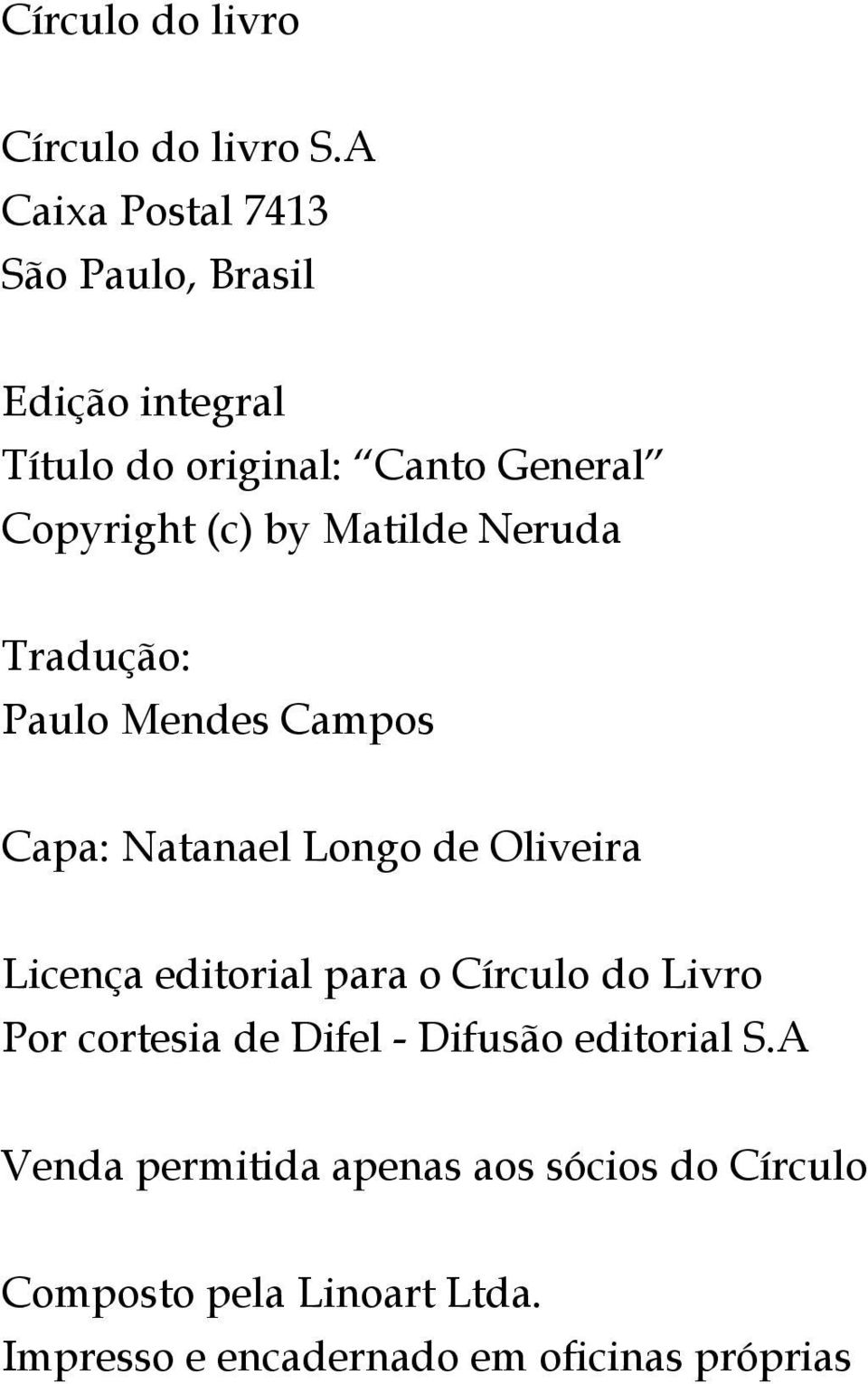 Matilde Neruda Tradução: Paulo Mendes Campos Capa: Natanael Longo de Oliveira Licença editorial para o