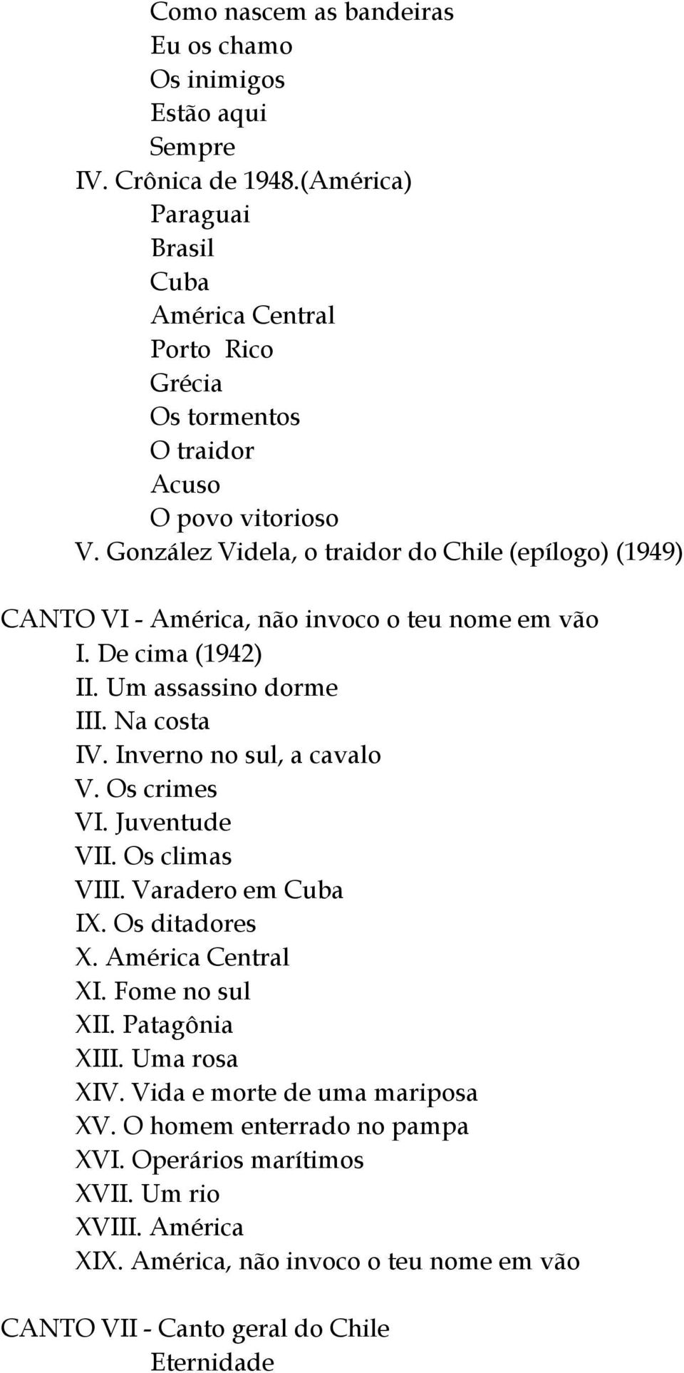 González Videla, o traidor do Chile (epílogo) (1949) CANTO VI - América, não invoco o teu nome em vão I. De cima (1942) II. Um assassino dorme III. Na costa IV.