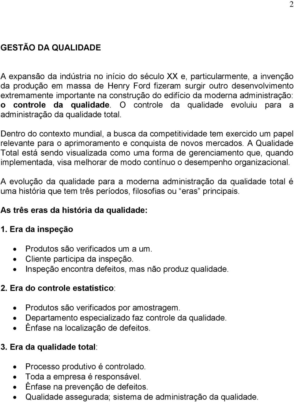 Dentro do contexto mundial, a busca da competitividade tem exercido um papel relevante para o aprimoramento e conquista de novos mercados.