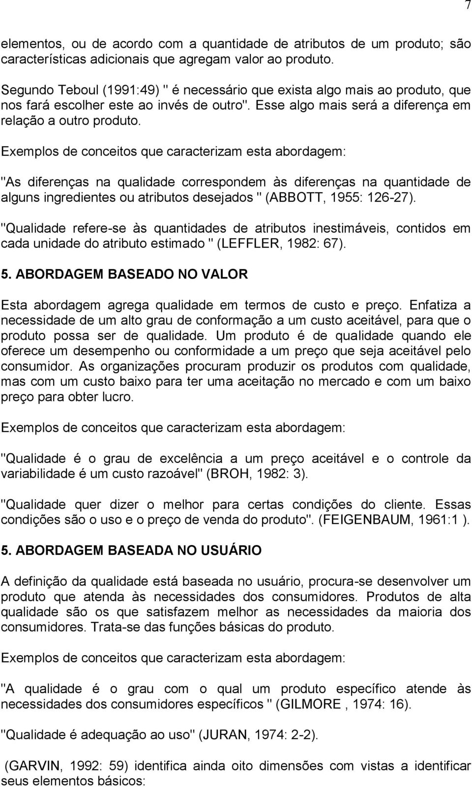 Exemplos de conceitos que caracterizam esta abordagem: "As diferenças na qualidade correspondem às diferenças na quantidade de alguns ingredientes ou atributos desejados " (ABBOTT, 1955: 126-27).