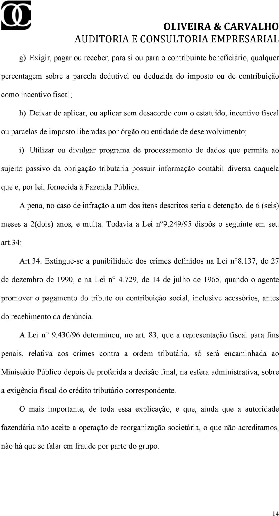 dados que permita ao sujeito passivo da obrigação tributária possuir informação contábil diversa daquela que é, por lei, fornecida à Fazenda Pública.