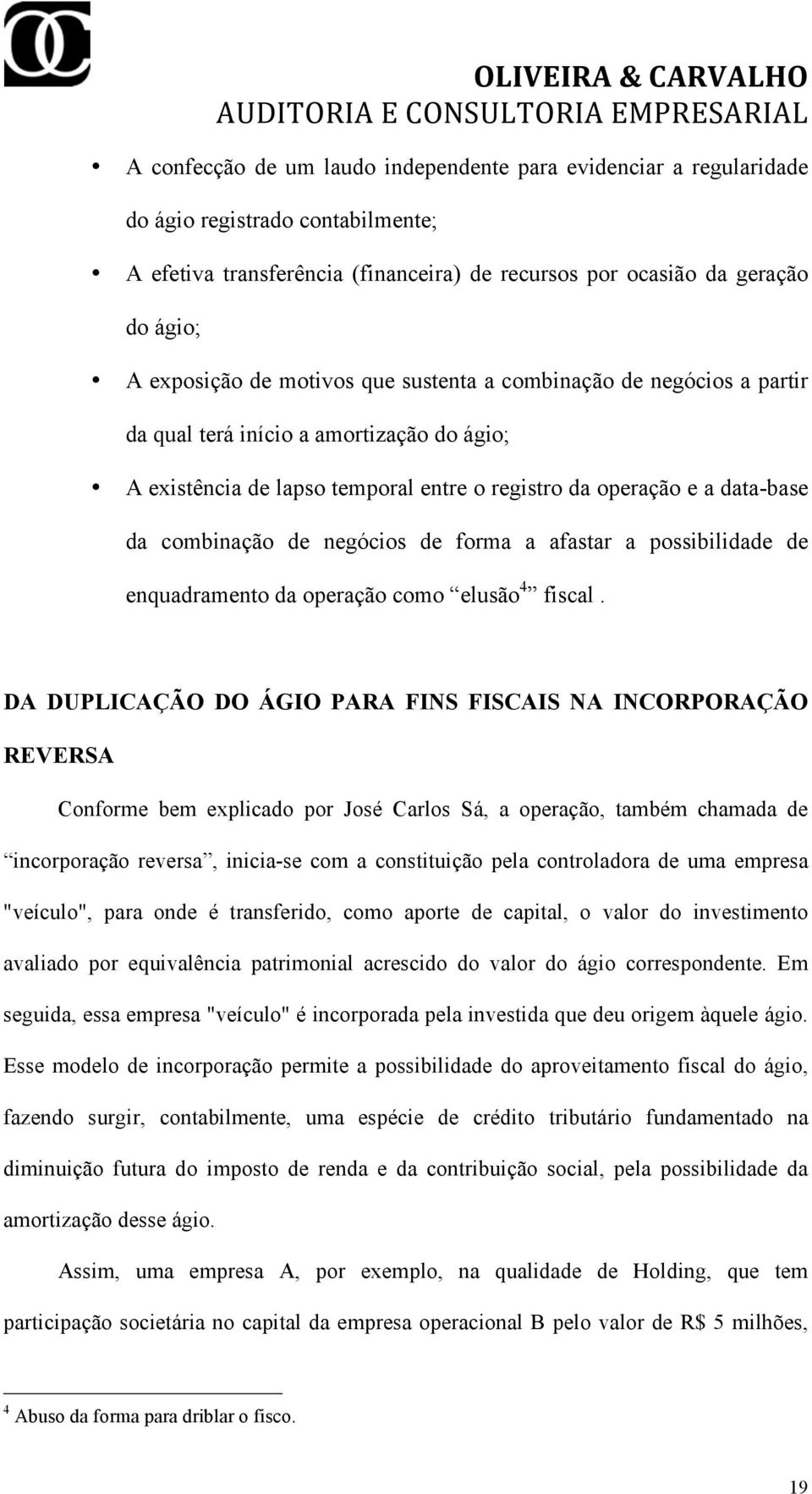 de forma a afastar a possibilidade de enquadramento da operação como elusão 4 fiscal.