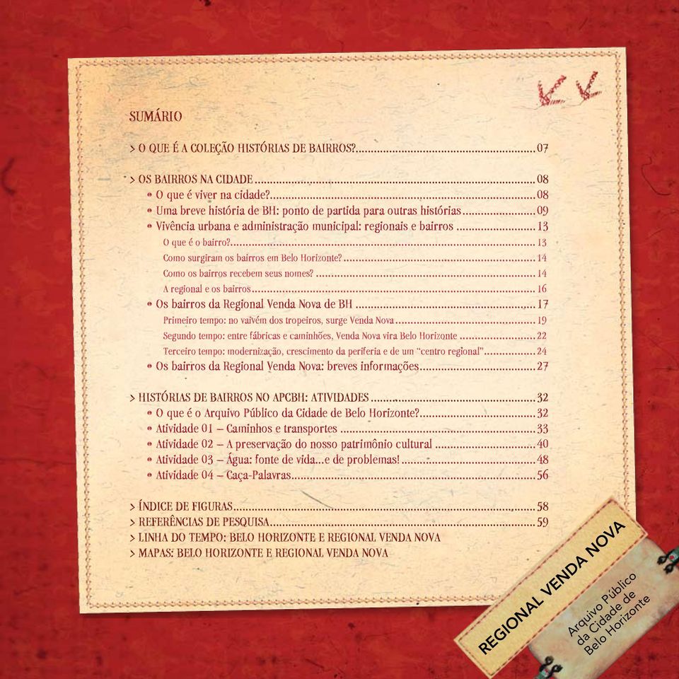 ...14 A regional e os bairros...16 Os bairros da Regional Venda Nova de BH...17 Primeiro tempo: no vaivém dos tropeiros, surge Venda Nova.