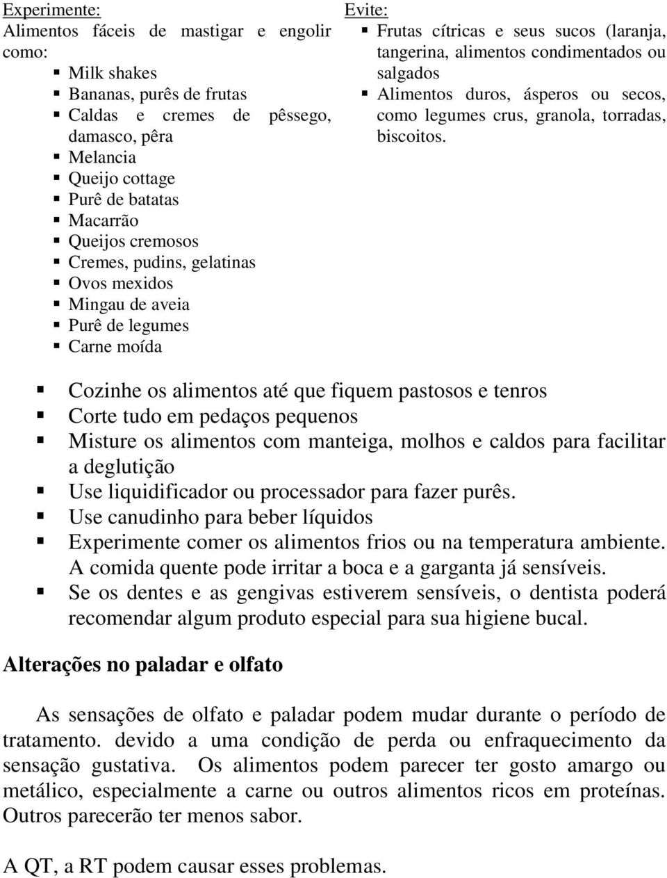 duros, ásperos ou secos, como legumes crus, granola, torradas, biscoitos.