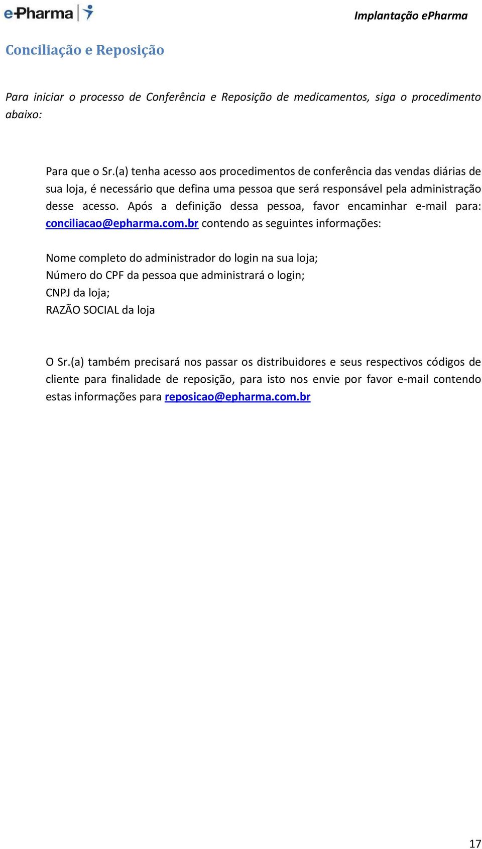 Após a definição dessa pessoa, favor encaminhar e-mail para: conciliacao@epharma.com.