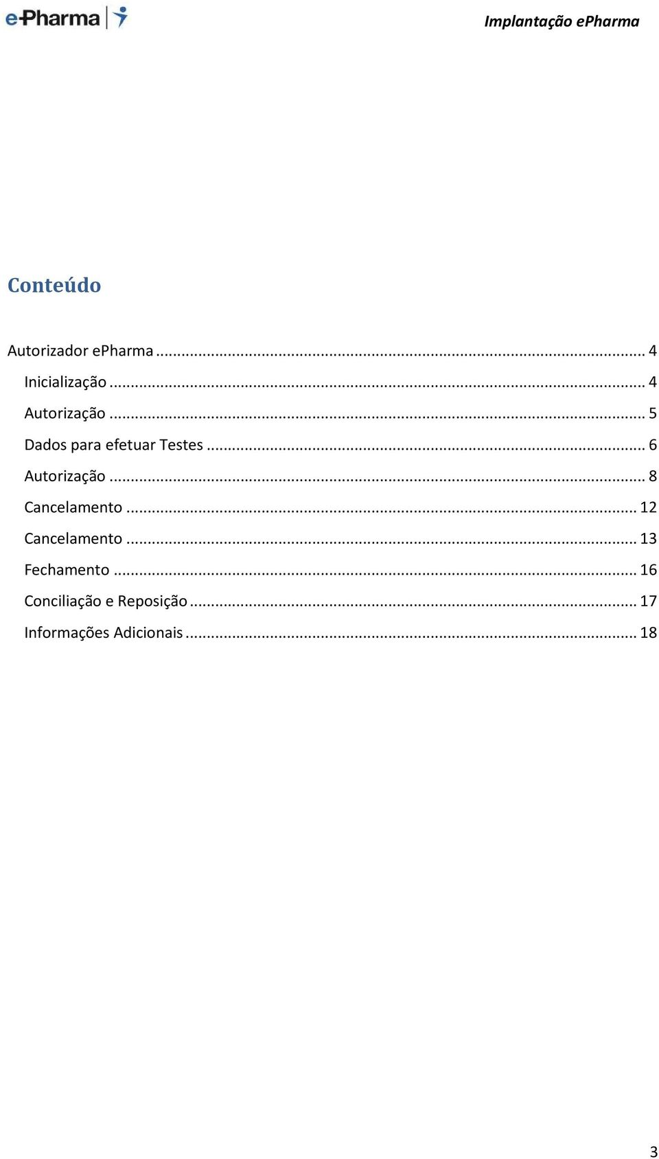 .. 6 Autorização... 8 Cancelamento... 12 Cancelamento.