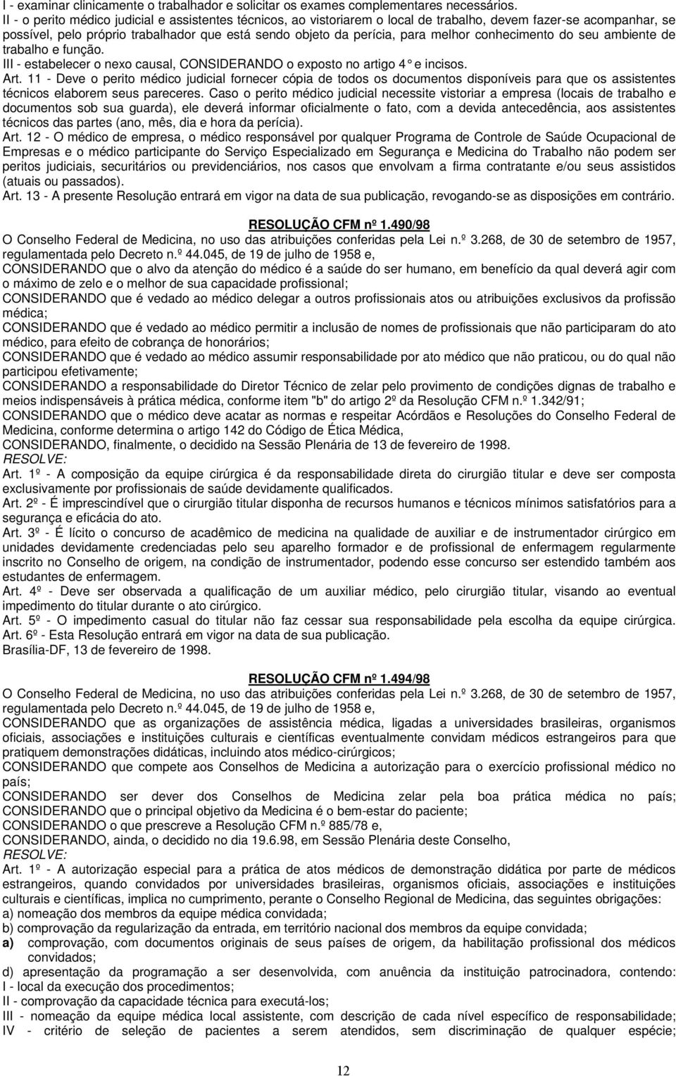 melhor conhecimento do seu ambiente de trabalho e função. III - estabelecer o nexo causal, CONSIDERANDO o exposto no artigo 4 e incisos. Art.