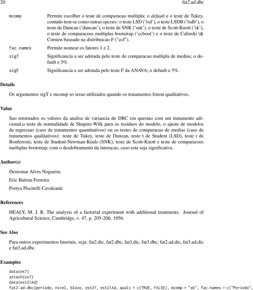 teste de SNK ( snk ), o teste de Scott-Knott ( sk ), o teste de comparacoes multiplas bootstrap ( ccboot ) e o teste de Calinski \& Corsten baseado na distribuicao F ("ccf"). fac.