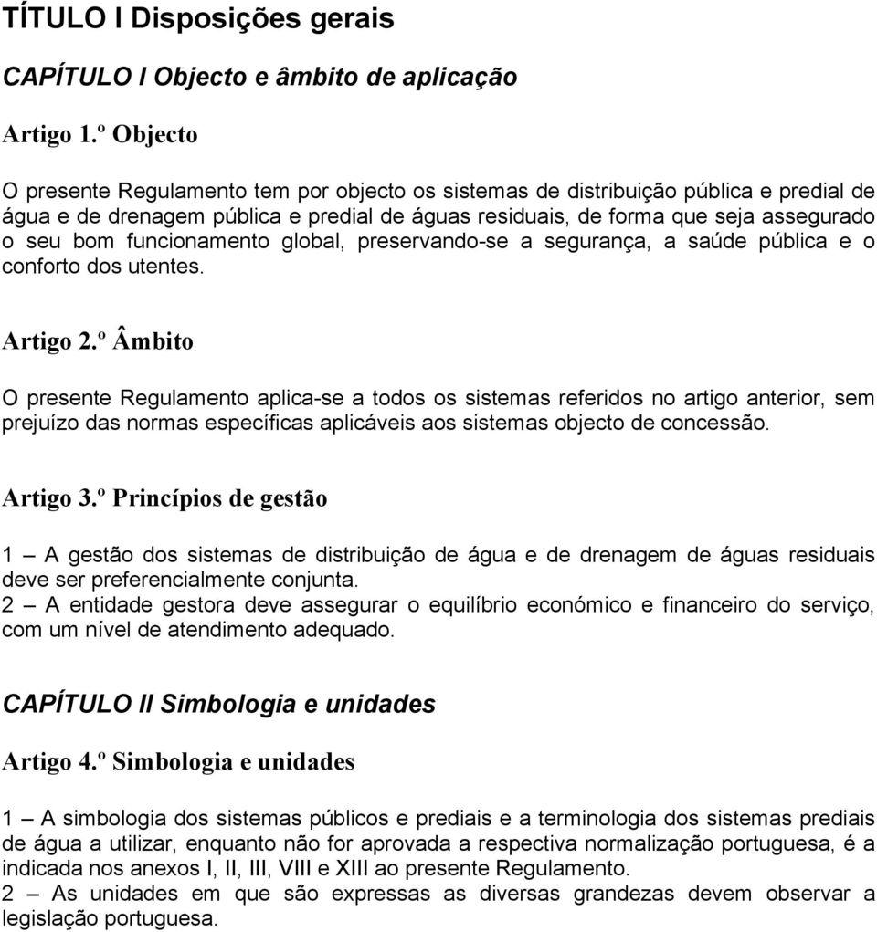 funcionamento global, preservando-se a segurança, a saúde pública e o conforto dos utentes. Artigo 2.