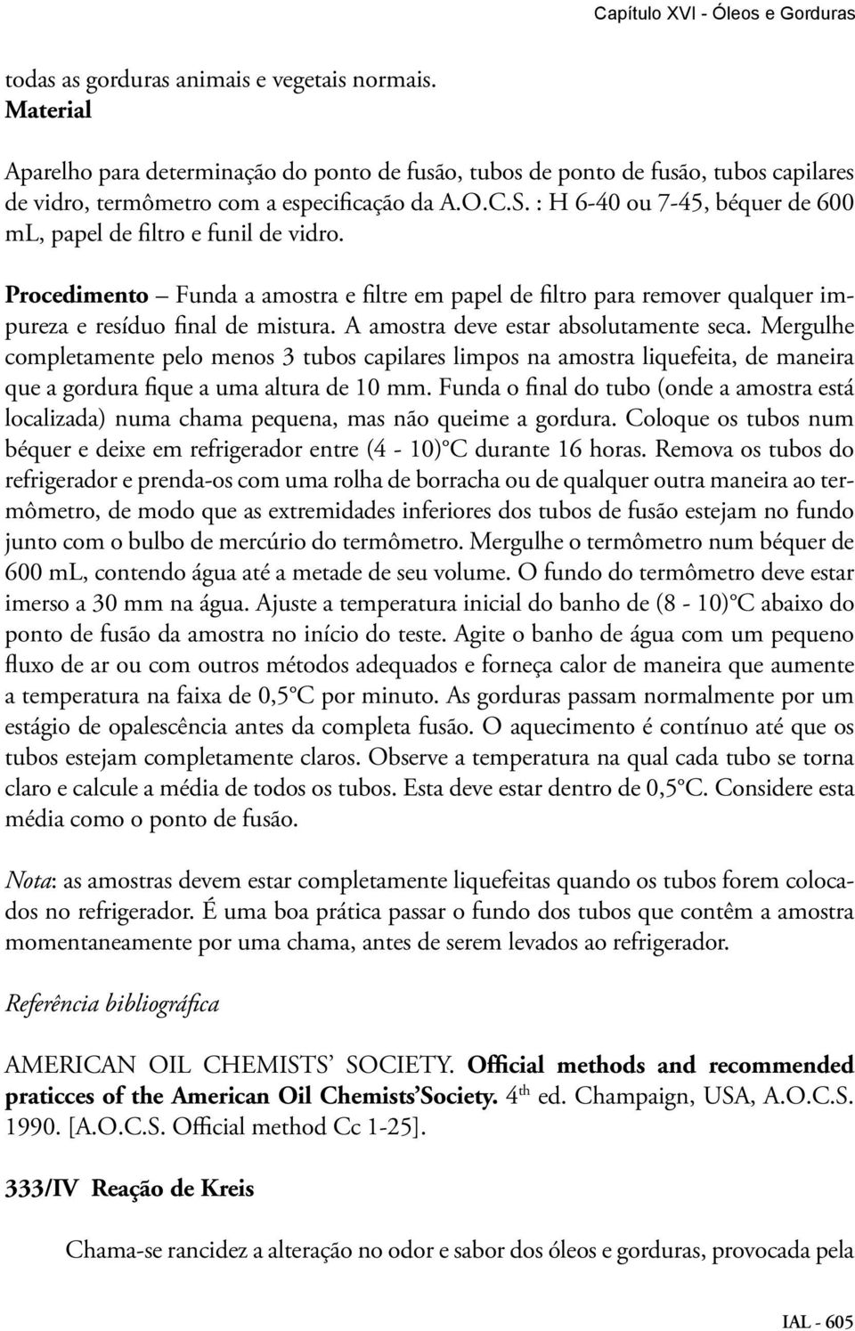 : H 6-40 ou 7-45, béquer de 600 ml, papel de filtro e funil de vidro. Procedimento Funda a amostra e filtre em papel de filtro para remover qualquer impureza e resíduo final de mistura.