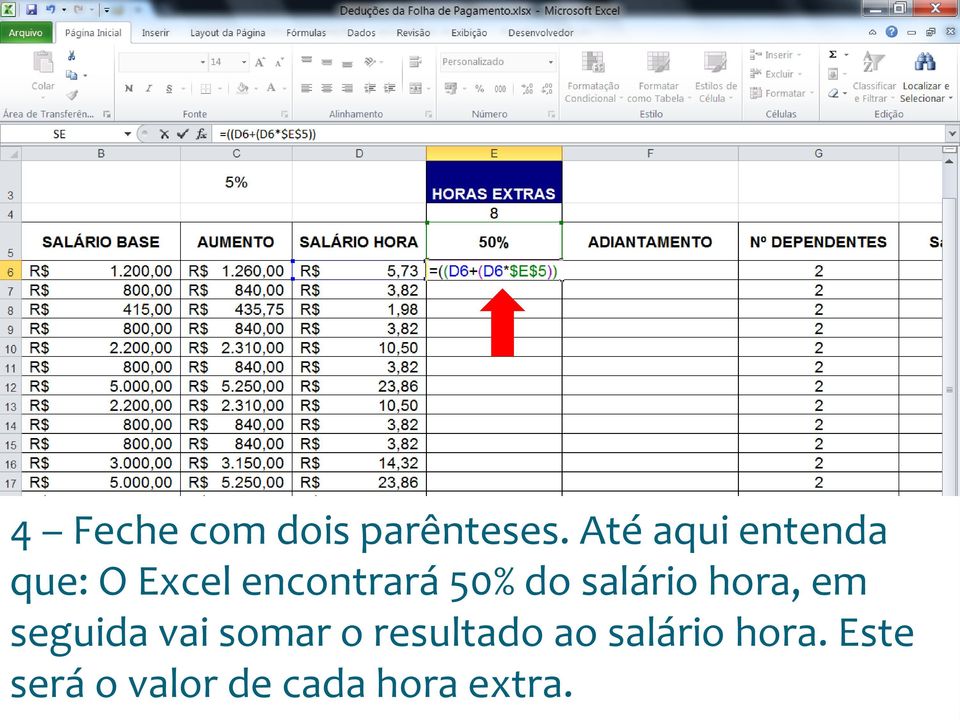 do salário hora, em seguida vai somar o