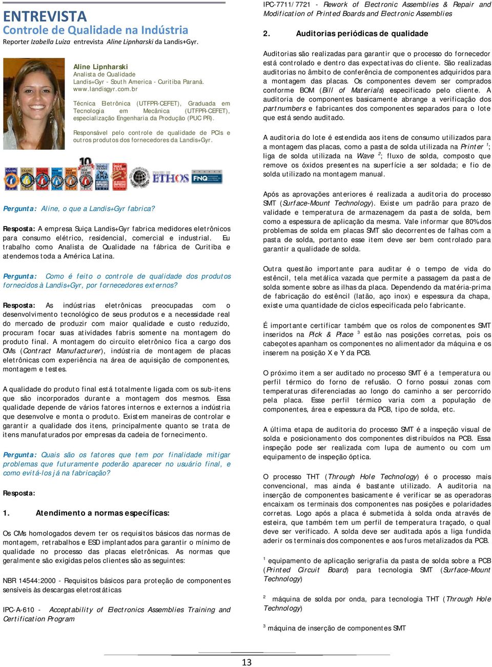 Responsável pelo controle de qualidade de PCIs e outros produtos dos fornecedores da Landis+Gyr.