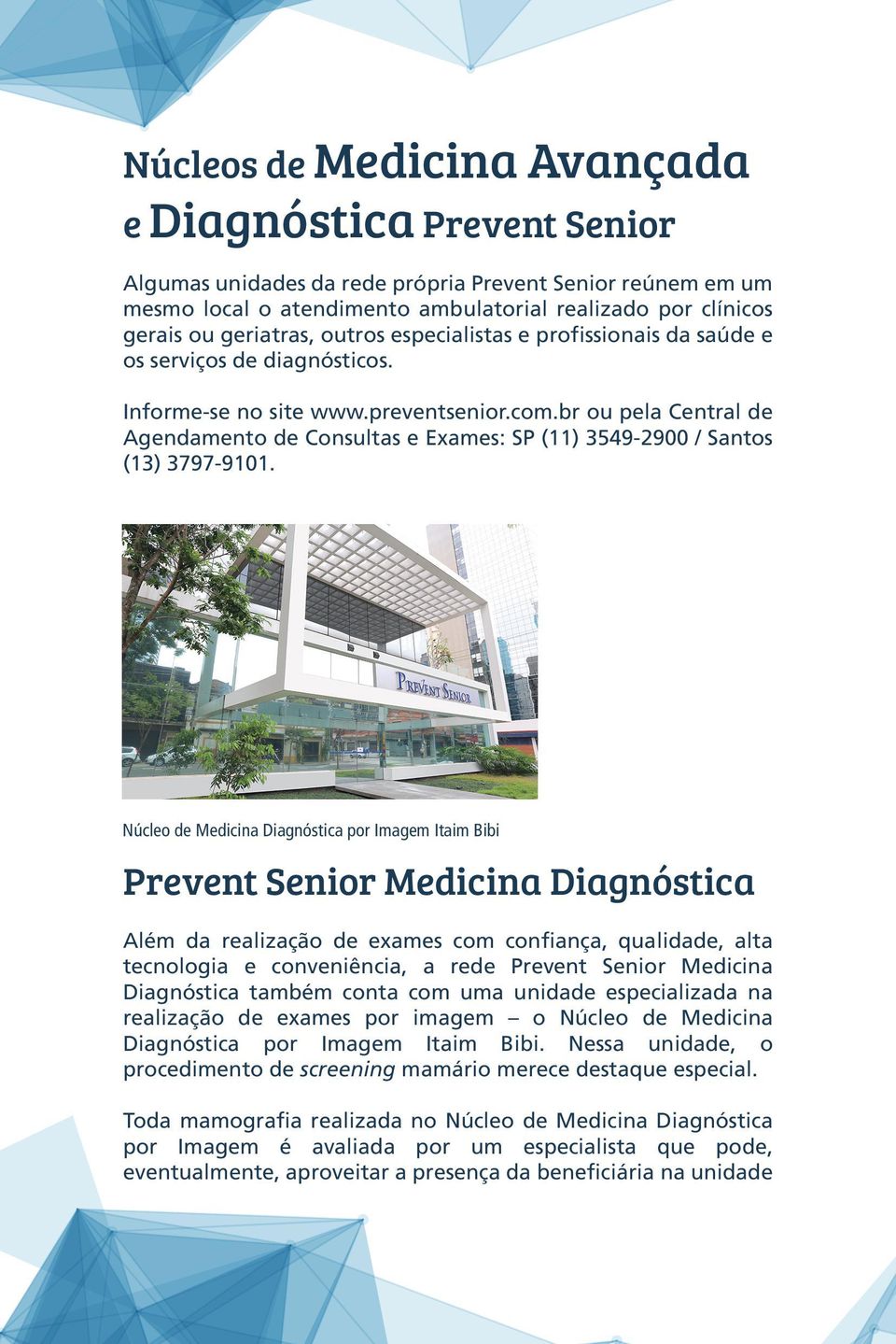 br ou pela Central de Agendamento de Consultas e Exames: SP (11) 3549-2900 / Santos (13) 3797-9101.