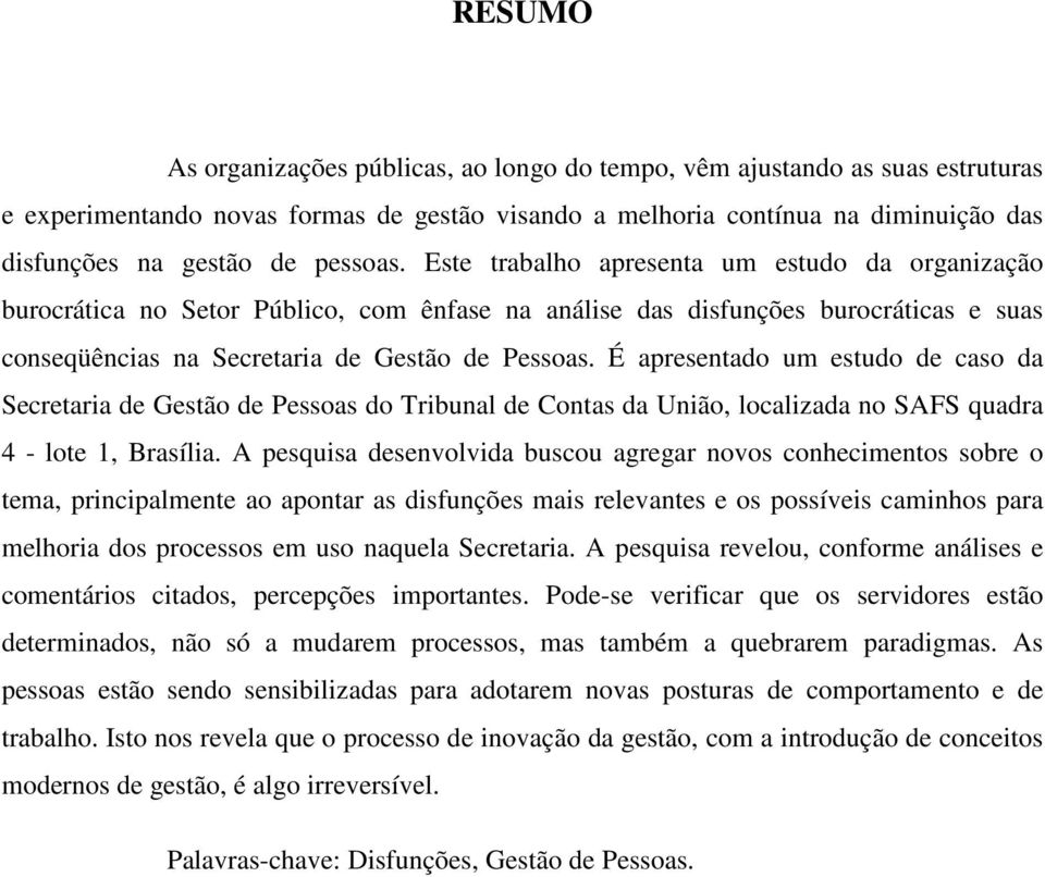 É apresentado um estudo de caso da Secretaria de Gestão de Pessoas do Tribunal de Contas da União, localizada no SAFS quadra 4 - lote 1, Brasília.