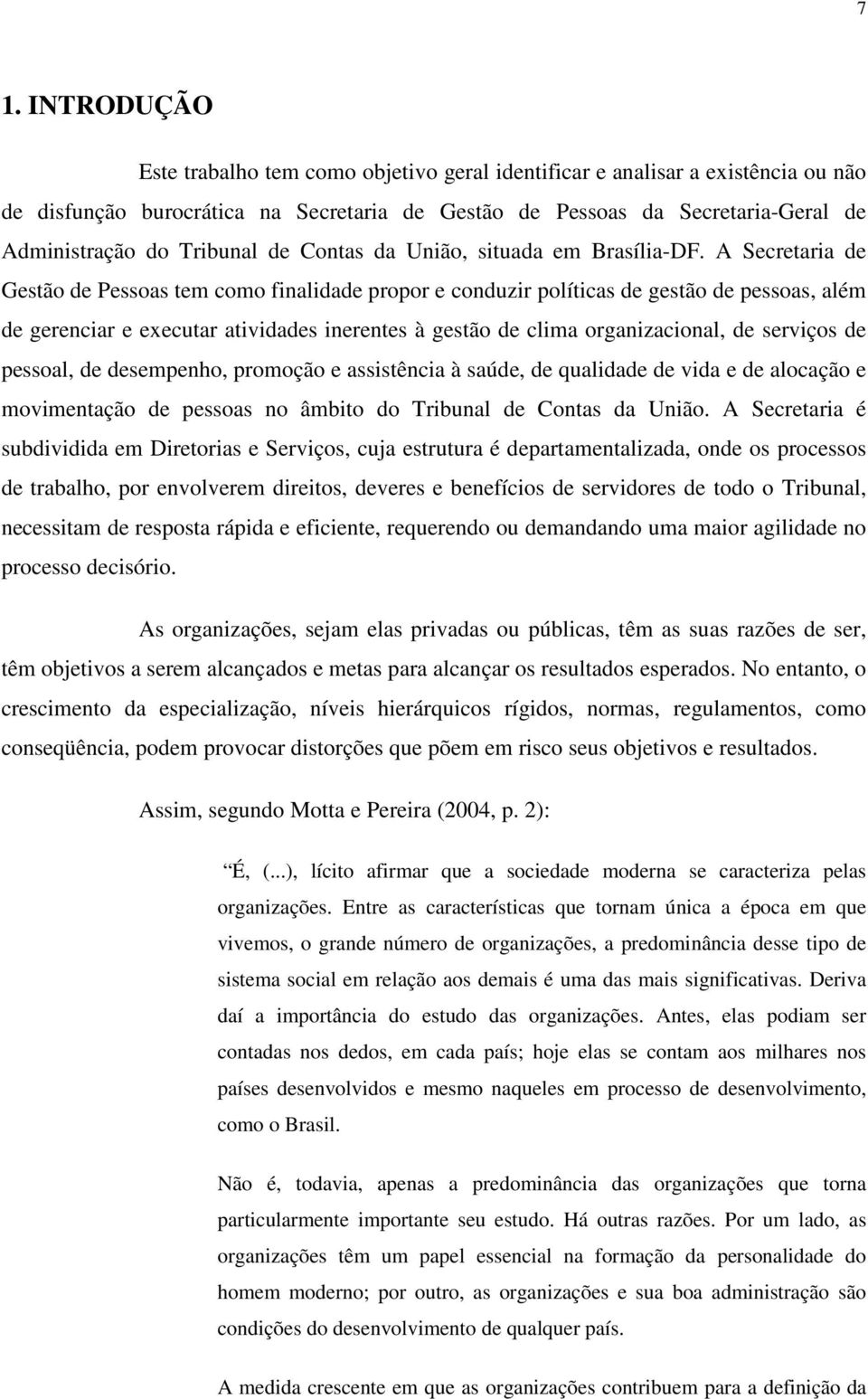 A Secretaria de Gestão de Pessoas tem como finalidade propor e conduzir políticas de gestão de pessoas, além de gerenciar e executar atividades inerentes à gestão de clima organizacional, de serviços