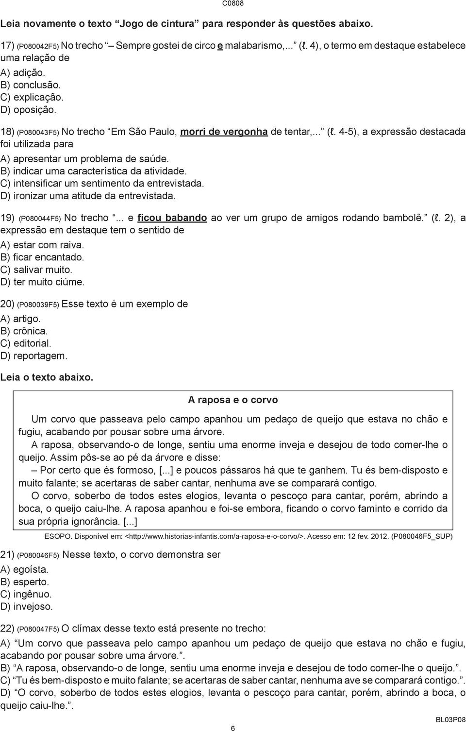 4-5), a expressão destacada foi utilizada para A) apresentar um problema de saúde. B) indicar uma característica da atividade. C) intensificar um sentimento da entrevistada.