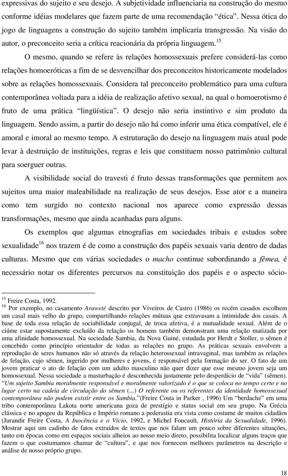 15 O mesmo, quando se refere às relações homossexuais prefere considerá-las como relações homoeróticas a fim de se desvencilhar dos preconceitos historicamente modelados sobre as relações