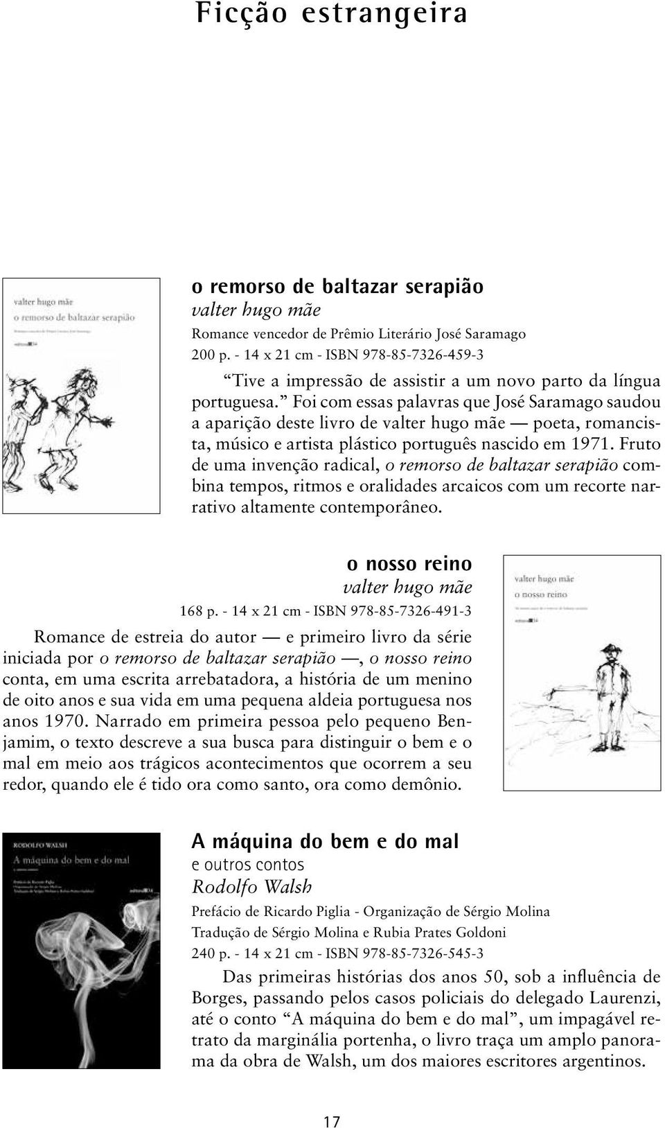 Foi com essas palavras que José Saramago saudou a aparição deste livro de valter hugo mãe poeta, romancista, músico e artista plástico português nascido em 1971.