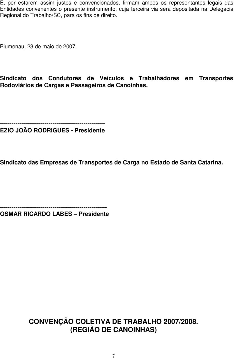 Sindicato dos Condutores de Veículos e Trabalhadores em Transportes Rodoviários de Cargas e Passageiros de Canoinhas.