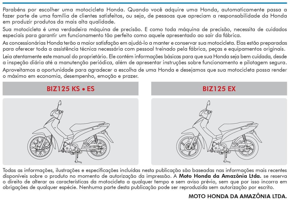 alta qualidade. Sua motocicleta é uma verdadeira máquina de precisão.