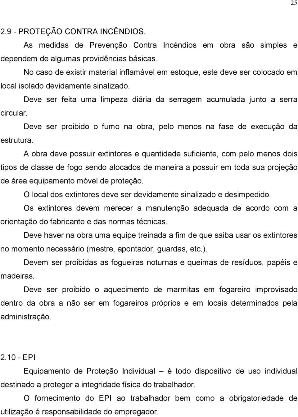 Deve ser proibido o fumo na obra, pelo menos na fase de execução da estrutura.