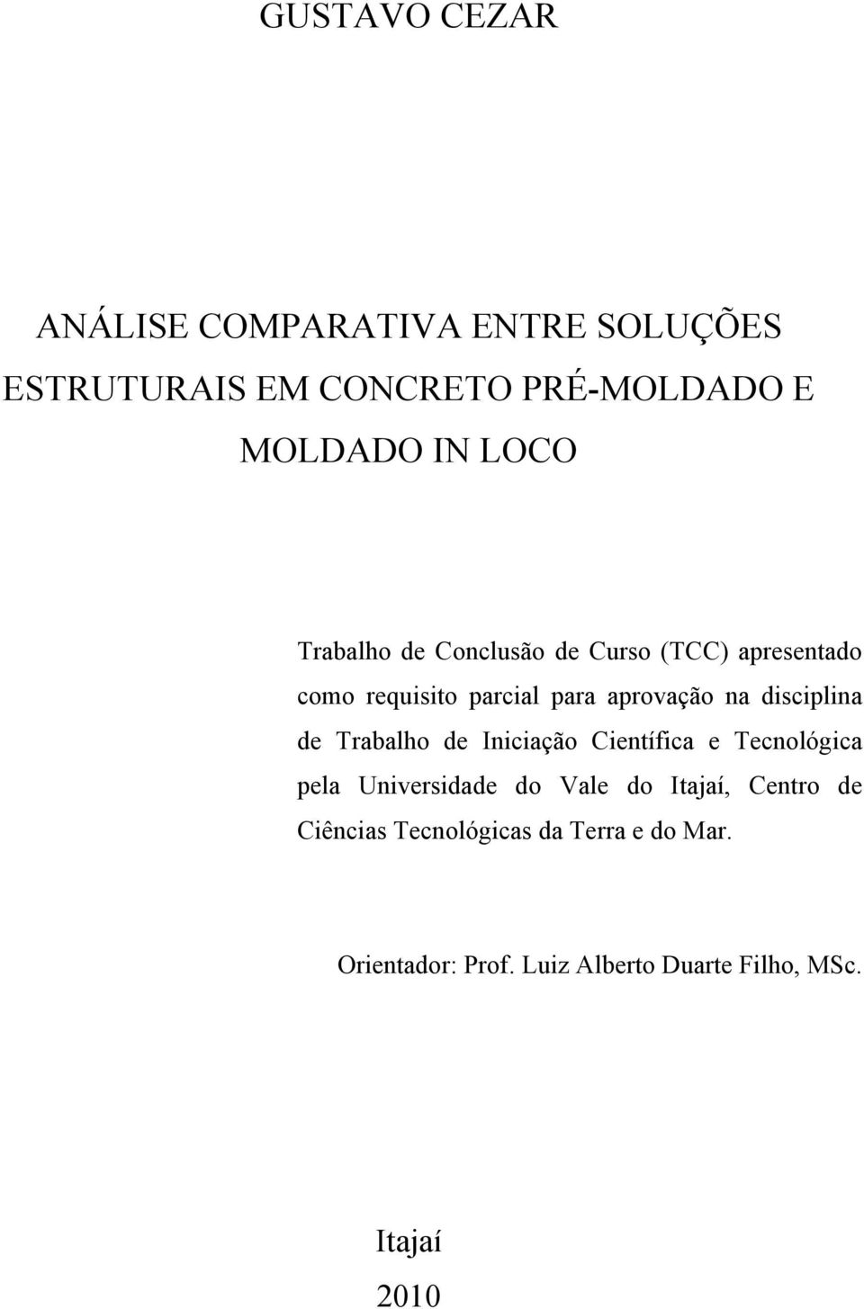 disciplina de Trabalho de Iniciação Científica e Tecnológica pela Universidade do Vale do Itajaí,