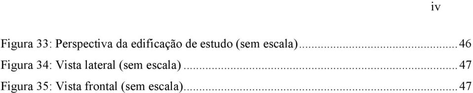 .. 46 Figura 34: Vista lateral (sem