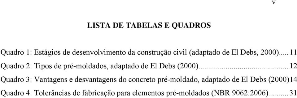 .. 11 Quadro 2: Tipos de pré-moldados, adaptado de El Debs (2000).