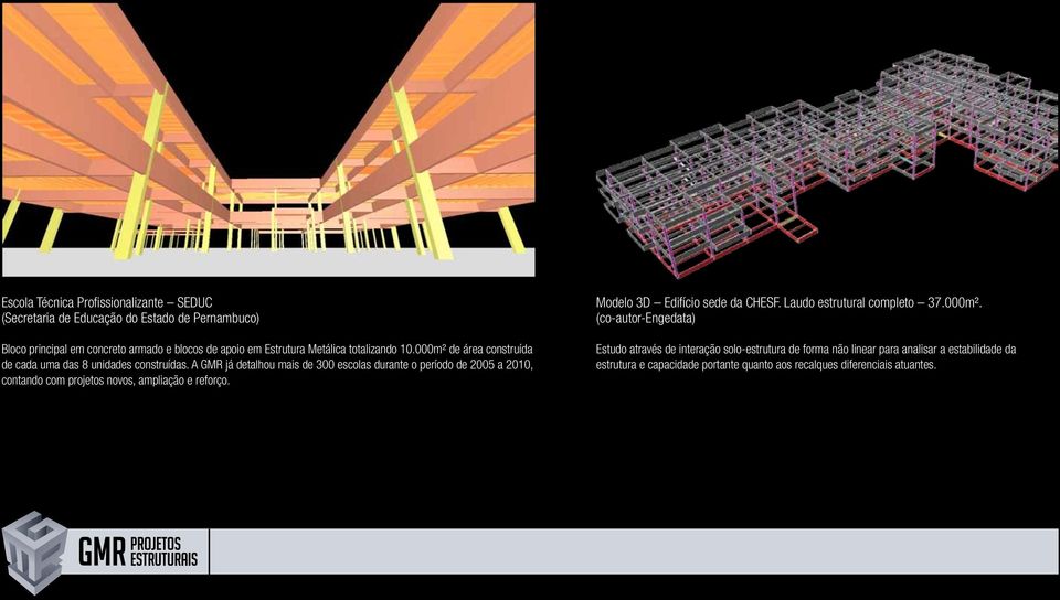 A GMR já detalhou mais de 300 escolas durante o período de 2005 a 2010, contando com projetos novos, ampliação e reforço. Modelo 3D Edifício sede da CHESF.