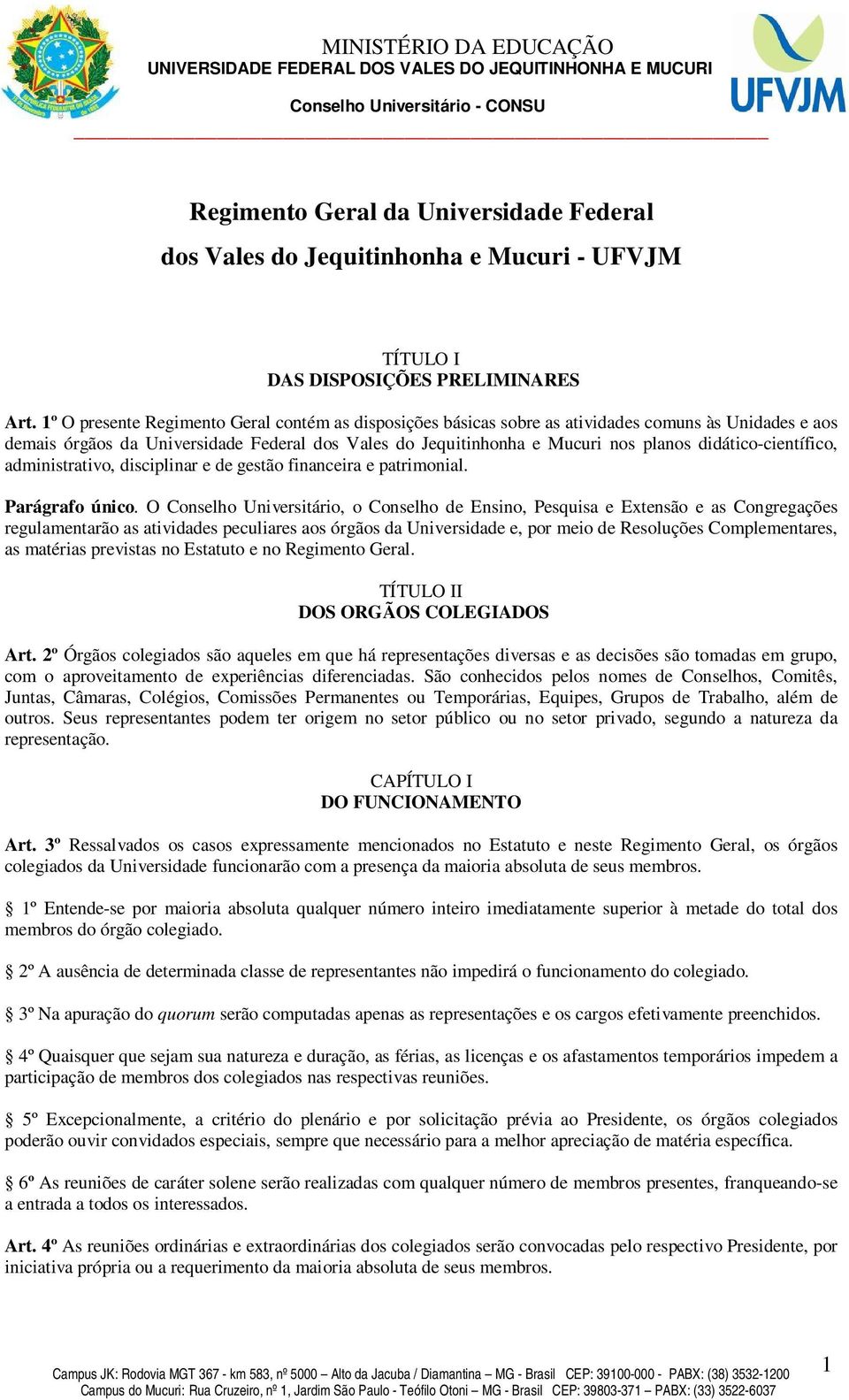 didático-científico, administrativo, disciplinar e de gestão financeira e patrimonial. Parágrafo único.