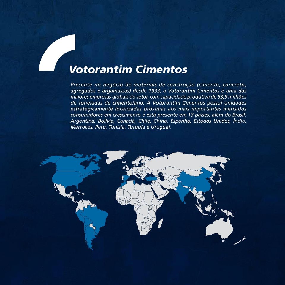 A Votorantim Cimentos possui unidades estrategicamente localizadas próximas aos mais importantes mercados consumidores em crescimento e