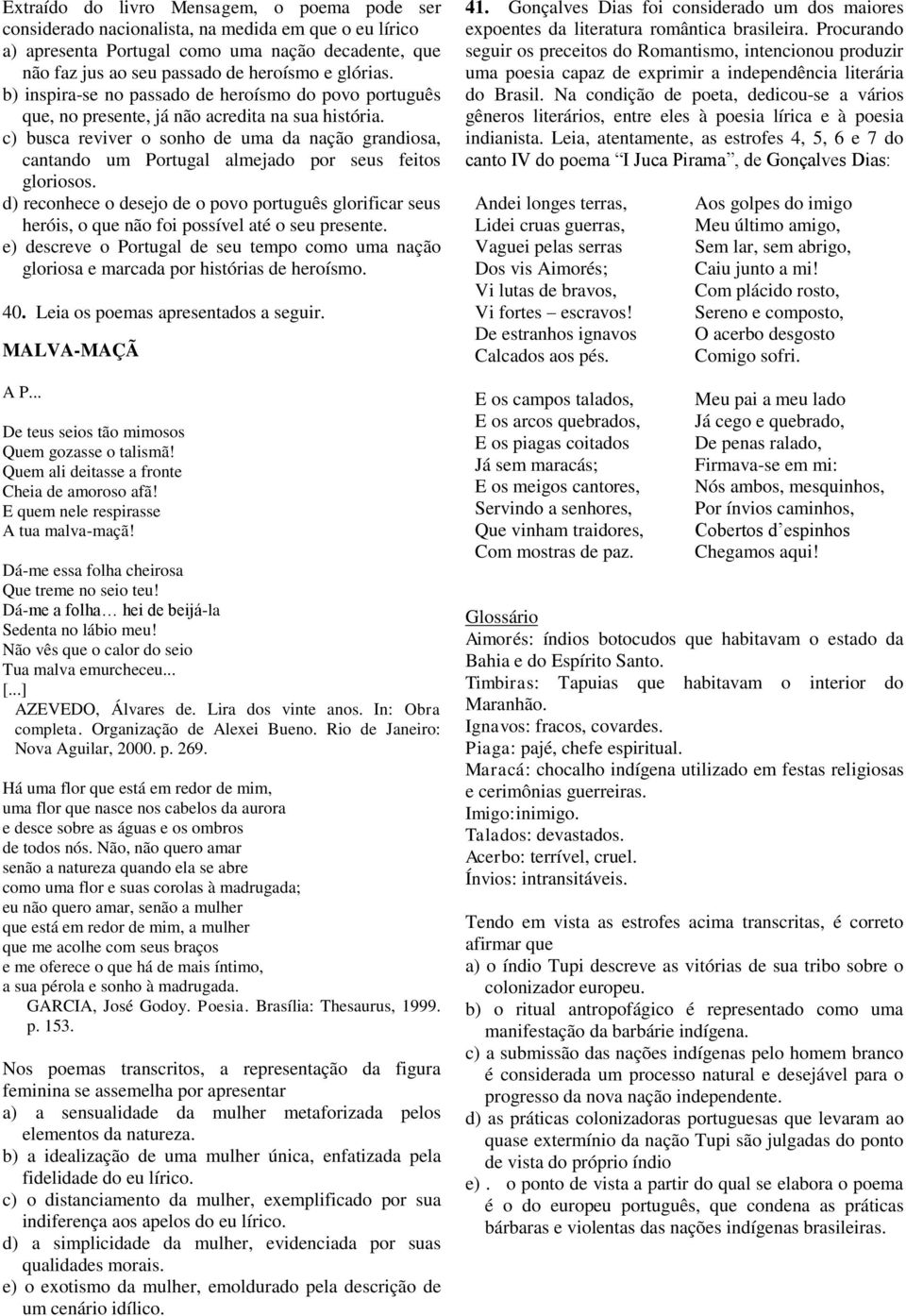 c) busca reviver o sonho de uma da nação grandiosa, cantando um Portugal almejado por seus feitos gloriosos.