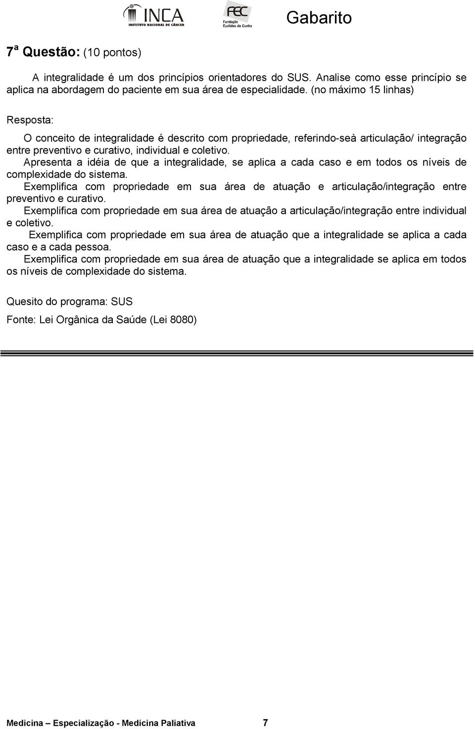 Apresenta a idéia de que a integralidade, se aplica a cada caso e em todos os níveis de complexidade do sistema.