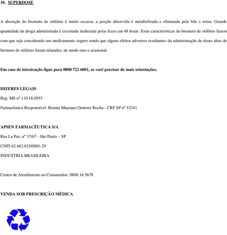 Estas características do brometo de otilônio fazem com que seja considerado um medicamento seguro sendo que alguns efeitos adversos resultantes da administração de doses altas de brometo de otilônio