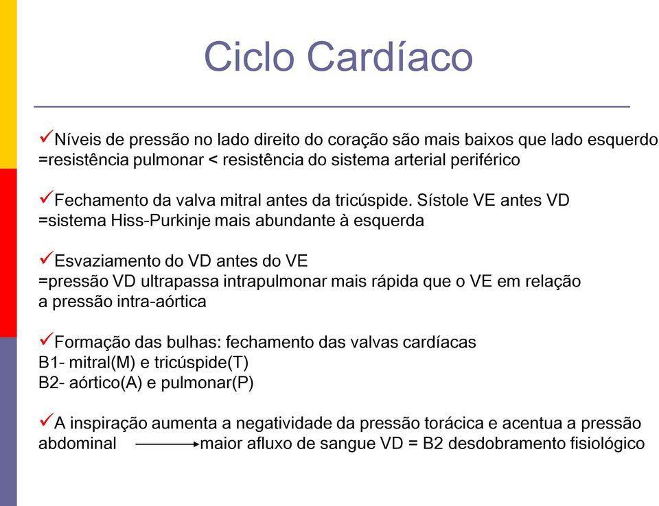 Sístole VE antes VD =sistema Hiss-Purkinje mais abundante à esquerda Esvaziamento do VD antes do VE =pressão VD ultrapassa intrapulmonar mais rápida que o VE em