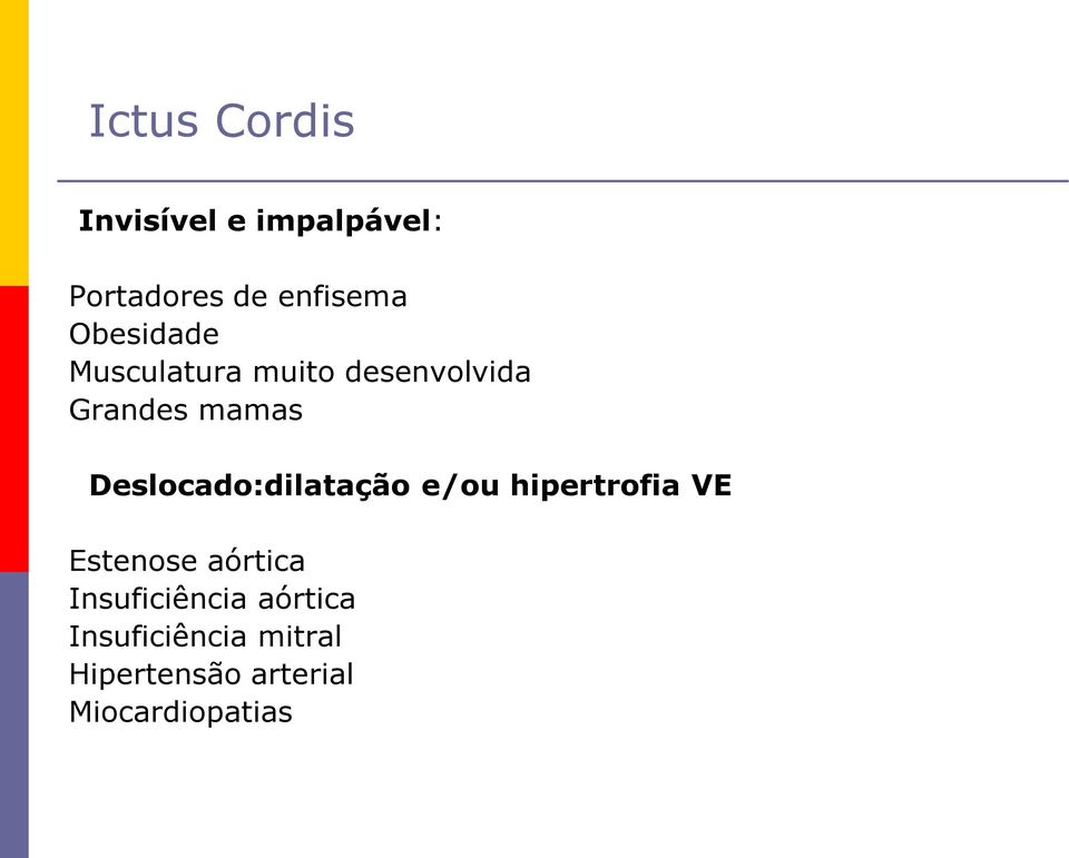 Deslocado:dilatação e/ou hipertrofia VE Estenose aórtica